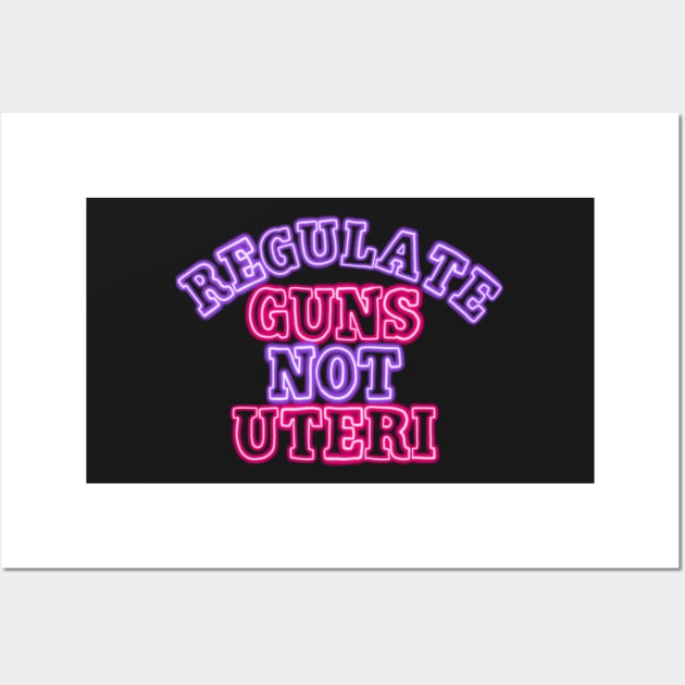 Neon Regulate guns not uteri Wall Art by Becky-Marie